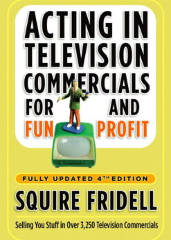 Acting in Television Commercials for Fun and Profit, 4th Edition: Fully Updated 4th Edition eBook