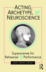 Acting, Archetype, and Neuroscience: Superscenes for Rehearsal and Performance eBook