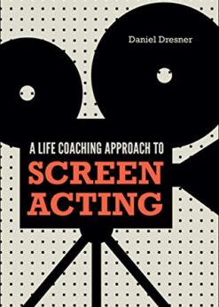 A Life-coaching Approach to Screen Acting eBook