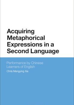 Acquiring Metaphorical Expressions in a Second Language: Performance by Chinese Learners of English eBook