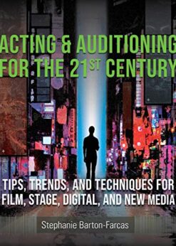 Acting & Auditioning for the 21st Century: Tips, Trends, and Techniques for Digital and New Media eBook