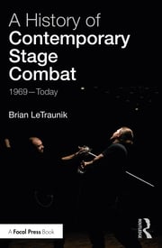 A History of Contemporary Stage Combat: 1969 - Today eBook