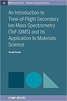 An Introduction to Time-of-Flight Secondary Ion Mass Spectrometry (ToF-SIMS) and its Application to Materials Science eBook