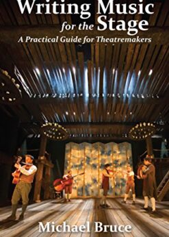 Writing Music for the Stage: A Practical Guide for Theatremakers eBook
