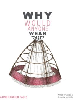 Why Would Anyone Wear That?: Fascinating Fashion Facts eBook