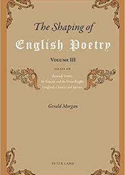 The Shaping of English Poetry- Volume III: Essays on 'Beowulf', Dante, 'Sir Gawain and the Green Knight', Langland, Chaucer and Spenser eBook