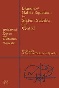 Lyapunov Matrix Equation in System Stability and Control: Mathematics in Science and Engineering V195 eBook