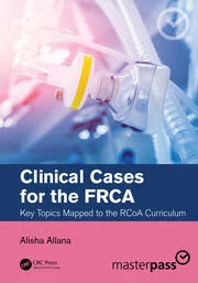 Clinical Cases for the FRCA: Key Topics Mapped to the RCoA Curriculum eBook