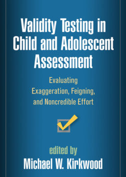 Validity Testing in Child and Adolescent Assessment: Evaluating Exaggeration, Feigning, and Noncredible Effort eBook