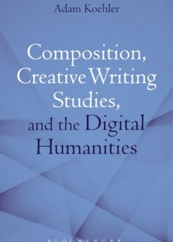 Composition, Creative Writing Studies, and the Digital Humanities eBook