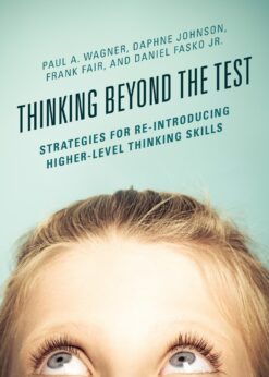 Thinking Beyond the Test: Strategies for Re-Introducing Higher-Level Thinking Skills eBook