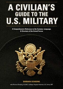 A Civilian's Guide to the U.S. Military: A comprehensive reference to the customs, language and structure of the Armed Fo rces eBook