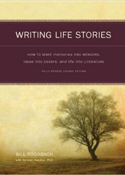 Writing Life Stories: How To Make Memories Into Memoirs, Ideas Into Essays And Life Into Literature eBook