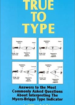 True to Type: Answers to the Most Commonly Asked Questions About Interpreting the MyersBriggs Type Indicator eBook