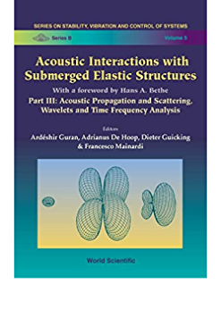 Acoustic Interactions With Submerged Elastic Structures - Part Iii: Acoustic Propagation And Scattering, Wavelets And Time Frequency Analysis eBook