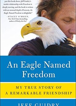 An Eagle Named Freedom: My True Story of a Remarkable Friendship eBook