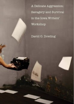 A Delicate Aggression: Savagery and Survival in the Iowa Writers' Workshop eBook