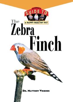 The Zebra Finch: An Owner's Guide to a Happy Healthy Pet eBook