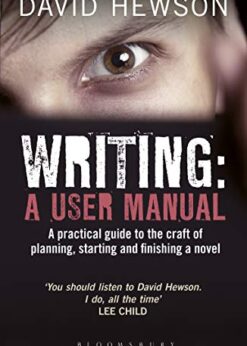 Writing: A User Manual A practical guide to planning, starting and finishing a novel eBook