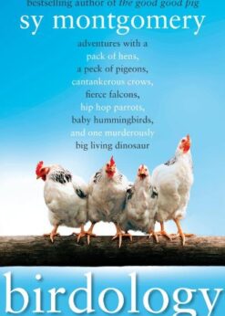 Birdology: Adventures with a Pack of Hens, a Peck of Pigeons, Cantankerous Crows, Fierce Falcons, Hip Hop Parrots, Baby Hummingbirds, and One Murderously Big Living Dinosaur (t) eBook