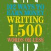 102 Ways to Earn Money Writing 1,500 Words or Less: The Ultimate Freelancer's Guide eBook