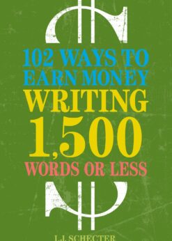 102 Ways to Earn Money Writing 1,500 Words or Less: The Ultimate Freelancer's Guide eBook