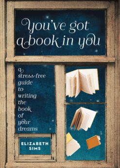 You've Got a Book in You : A Stress-Free Guide to Writing the Book of Your Dreams eBook