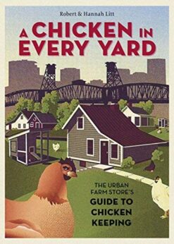 A Chicken in Every Yard: The Urban Farm Store's Guide to Chicken Keeping eBook