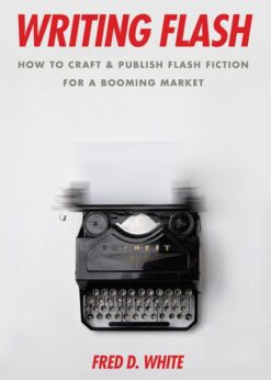 Writing Flash: How to Craft and Publish Flash Fiction for a Booming Market eBook