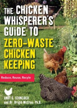 The Chicken Whisperer's Guide to Zero-Waste Chicken Keeping: Reduce, Reuse, Recycle eBook
