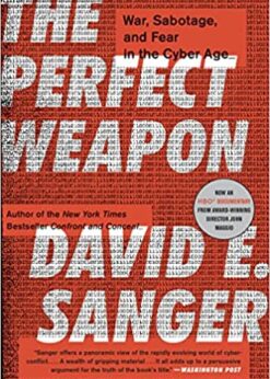 The Perfect Weapon: War, Sabotage, and Fear in the Cyber Age eBook