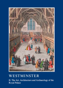 Westminster Part II: The Art, Architecture and Archaeology of the Royal Palace eBook