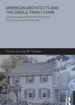 American Architects and the Single-Family Home: Lessons Learned from the Architects' Small House Service Bureau eBook