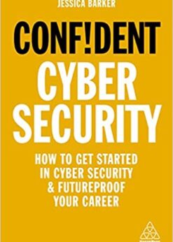 Confident Cyber Security: How to Get Started in Cyber Security and Futureproof Your Career eBook