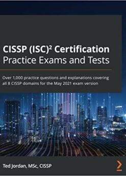 CISSP (ISC)² Certification Practice Exams and Tests: Over 1,000 practice questions and explanations covering all 8 CISSP domains for the May 2021 exam version eBook