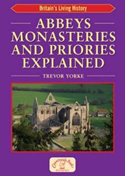 Abbeys Monasteries and Priories Explained: Britain's Living History eBook