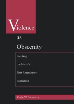 Violence As Obscenity: Limiting the Media's First Amendment Protection eBook