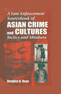 A Law Enforcement Sourcebook of Asian Crime and CulturesTactics and Mindsets eBook