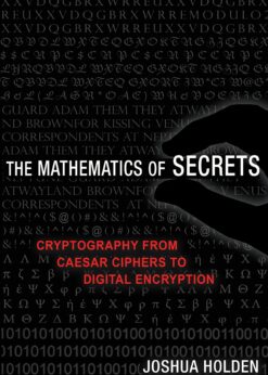 The Mathematics of Secrets: Cryptography from Caesar Ciphers to Digital Encryption eBook