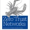 Zero Trust Networks: Building Secure Systems in Untrusted Networks eBook
