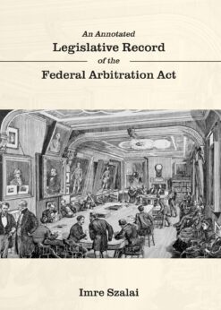An Annotated Legislative Record of the Federal Arbitration Act eBook