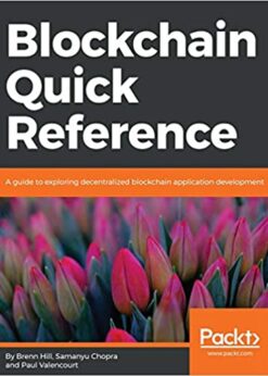 Blockchain Quick Reference: A guide to exploring decentralized blockchain application development eBook