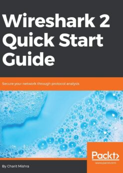 Wireshark 2 Quick Start Guide: Secure your network through protocol analysis eBook