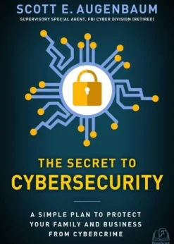 The Secret to Cybersecurity: A Simple Plan to Protect Your Family and Business from Cybercrime eBook