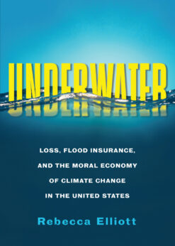 Underwater: Loss, Flood Insurance, and the Moral Economy of Climate Change in the United States eBook