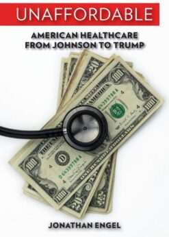 Unaffordable: American Healthcare from Johnson to Trump eBook