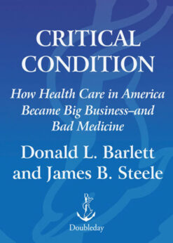 Critical Condition: How Health Care in America Became Big Business--and Bad Medicine eBook