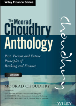 The Moorad Choudhry Anthology: Past, Present and Future Principles of Banking and Finance eBook
