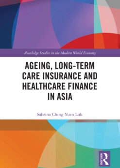 Ageing, Long-term Care Insurance and Healthcare Finance in Asia eBook
