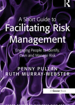 A Short Guide to Facilitating Risk Management: Engaging People to Identify, Own and Manage Risk eBook